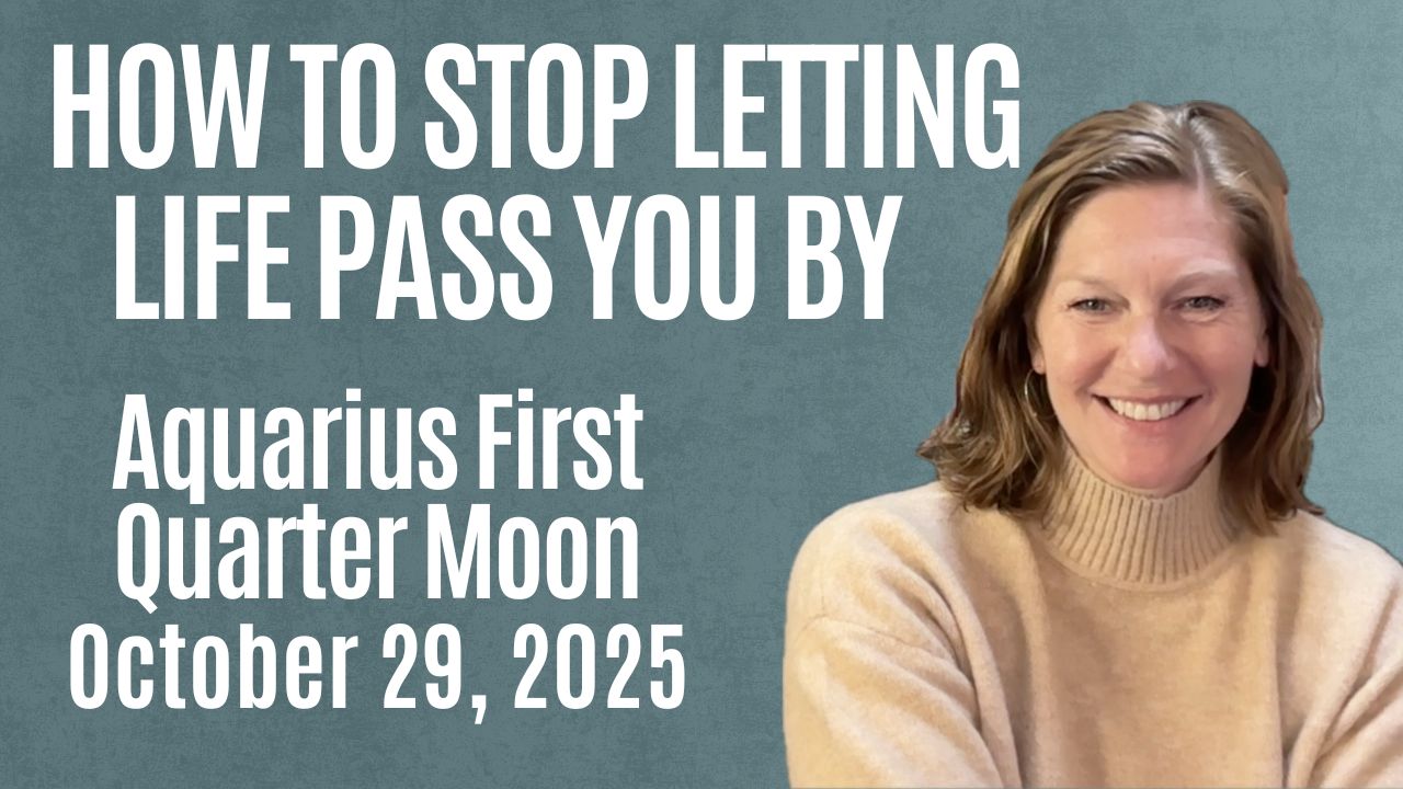 How to Stop Letting Life Pass You By | Aquarius First Quarter, Oct 29, 2025
